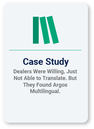 Dealers Were Willing, Just Not Able to Translate. But They Found Argos Multilingual.